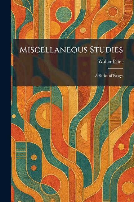 Miscellaneous Studies: A Series of Essays