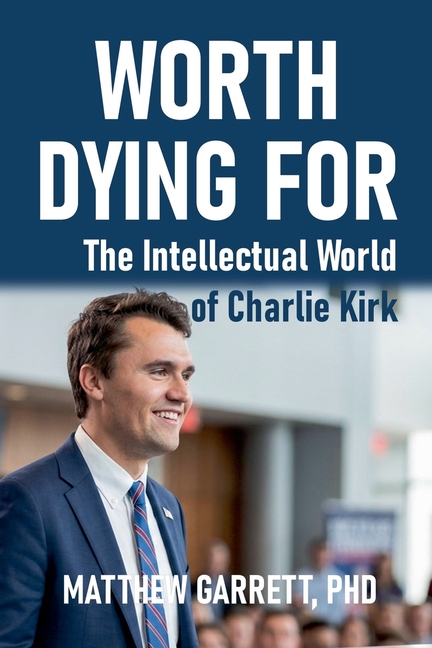 Worth Dying For: The Intellectual World of Charlie Kirk