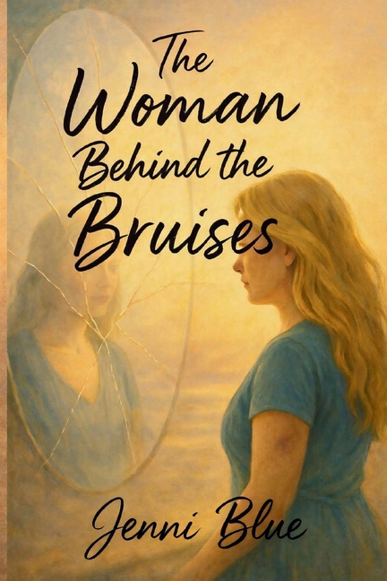 The Woman Behind the Bruises: A Journey Through Love, Loss, and Strength