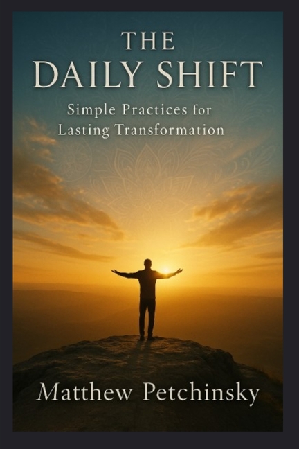 The Daily Shift: Simple Practices for Lasting Transformation