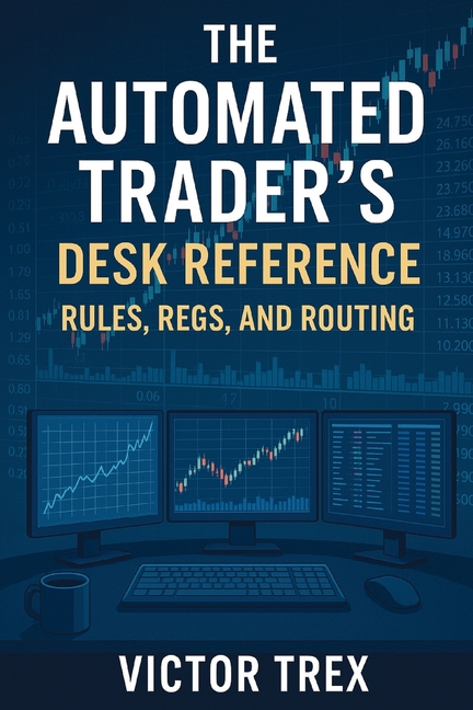 The Automated Trader's Desk Reference: Rules, Regs, and Routing