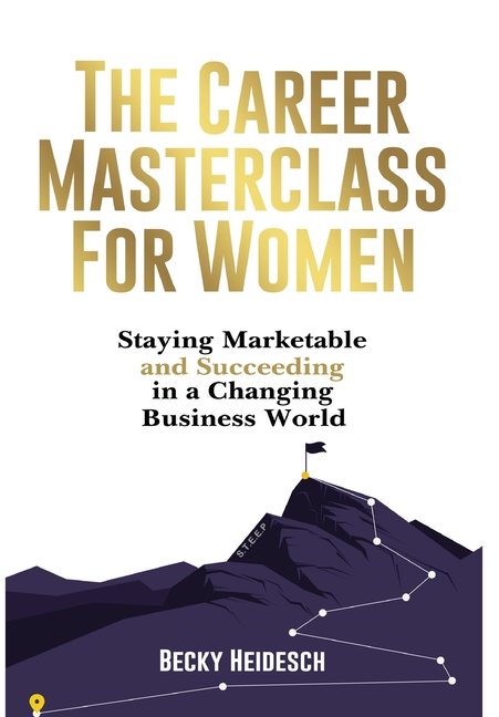 The Career Masterclass for Women: Staying Marketable and Succeeding in a Changing Business World