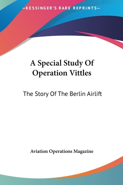 A Special Study Of Operation Vittles: The Story Of The Berlin Airlift