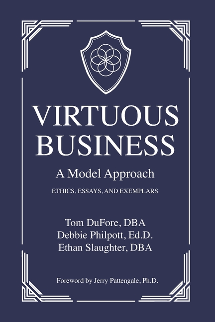 Virtuous Business: A Model Approach: Ethics, Essays, and Exemplars
