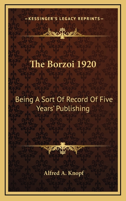 The Borzoi 1920: Being A Sort Of Record Of Five Years' Publishing