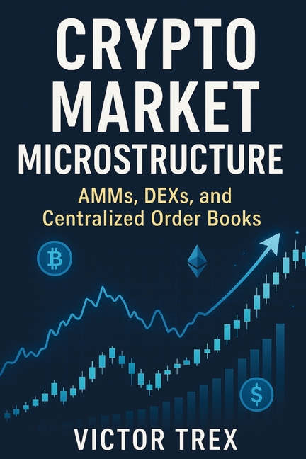 Crypto Market Microstructure: AMMs, DEXs, and Centralized Order Books