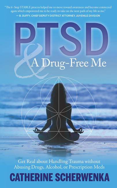 Ptsd and a Drug-Free Me: Get Real about Handling Trauma Without Abusing Drugs, Alcohol, or Prescription Meds
