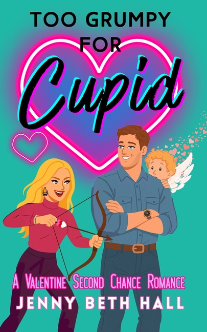 Too Grumpy for Cupid: A Valentine Second Chance Romance
