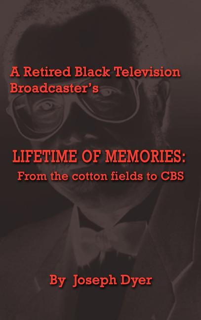 A Retired Black Television Broadcaster's LIFETIME OF MEMORIES: From the cotton fields to CBS