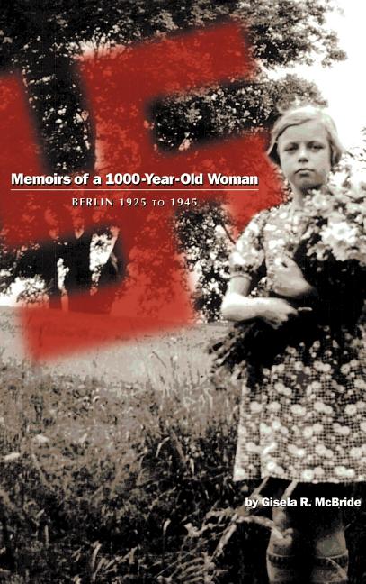 Memoirs of a 1000-Year-Old Woman: Berlin 1925 to 1945