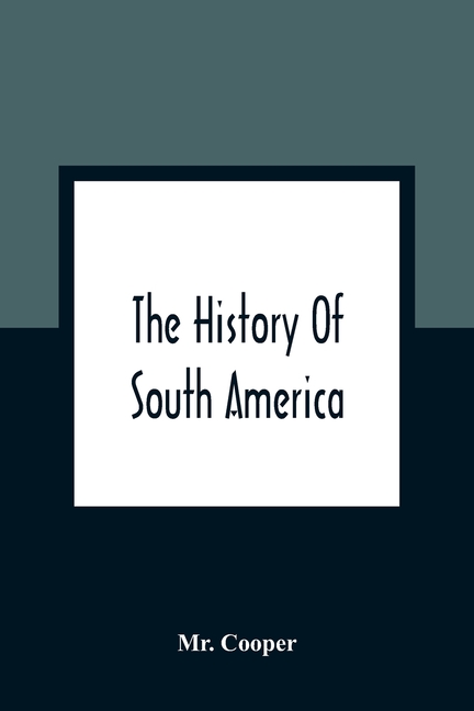 The History Of South America: Containing The Discoveries Of Columbus, The Conquest Of Mexico And Peru, And Other Transactions Of The Spanish In The