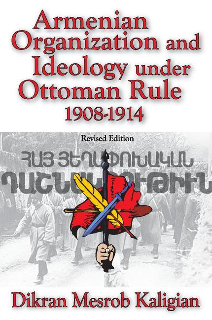 Armenian Organization and Ideology Under Ottoman Rule: 1908-1914