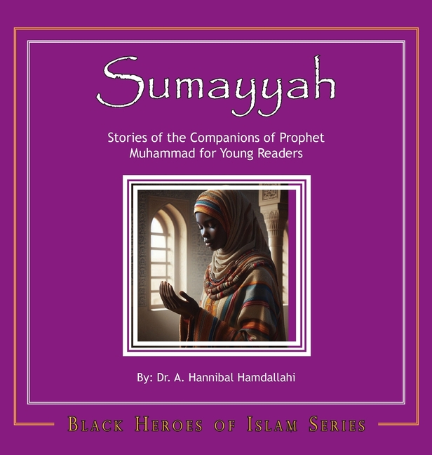 Sumayyah [Hardcover]: Stories of the Companions of Prophet Muhammad for Young Readers