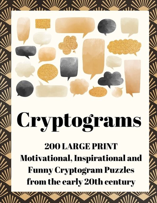 Cryptograms: 200 Large Print Motivational, Inspirational and Funny Cryptogram Puzzles from the early 20th century