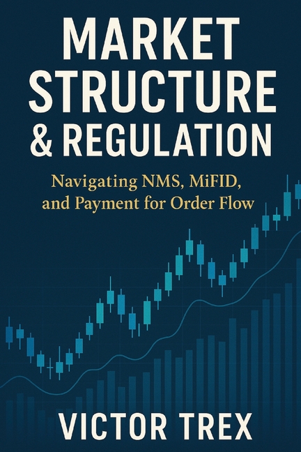Market Structure & Regulation: Navigating NMS, MiFID, and Payment for Order Flow
