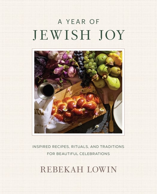 A Year of Jewish Joy: Inspired Recipes, Rituals, and Traditions for Beautiful Celebrations
