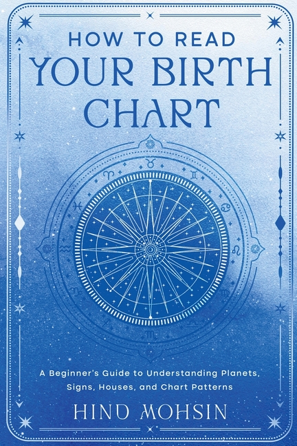 How to Read Your Birth Chart: A Beginner's Guide to Understanding Planets, Signs, Houses, and Chart Patterns
