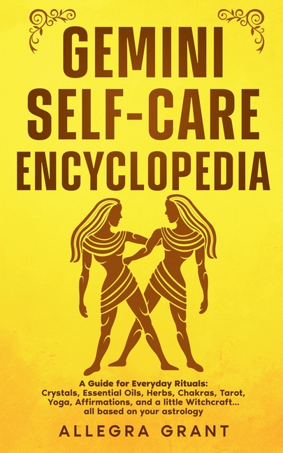 Gemini Self-care Encyclopedia: A Guide for Everyday Rituals: Crystals, Essential Oils, Herbs, Chakras, Tarot, Yoga, Affirmations, and a little ... bas