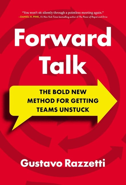 Forward Talk: The Bold New Method for Getting Teams Unstuck