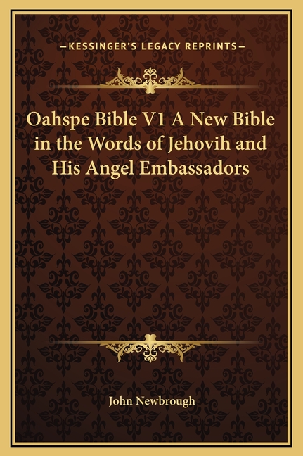Oahspe Bible V1 A New Bible in the Words of Jehovih and His Angel Embassadors