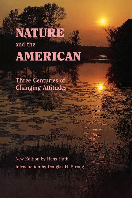 Nature and the American: Three Centuries of Changing Attitudes (Second Edition)