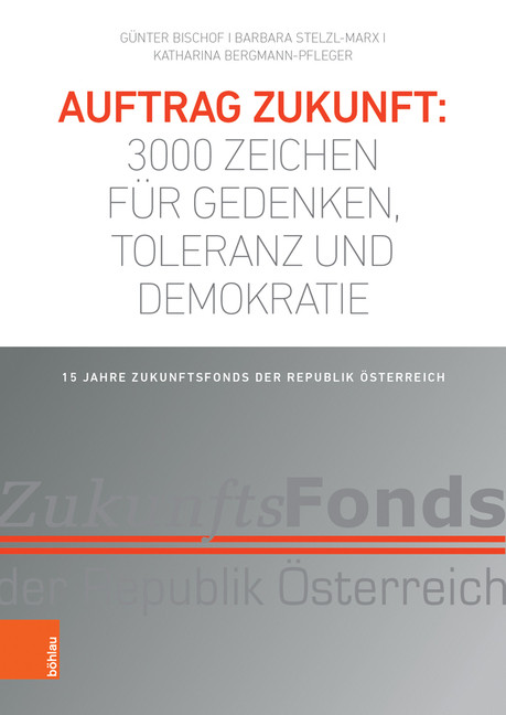 Auftrag Zukunft: 3000 Zeichen Fur Gedenken, Toleranz Und Demokratie: 15 Jahre Zukunftsfonds Der Republik Osterreich