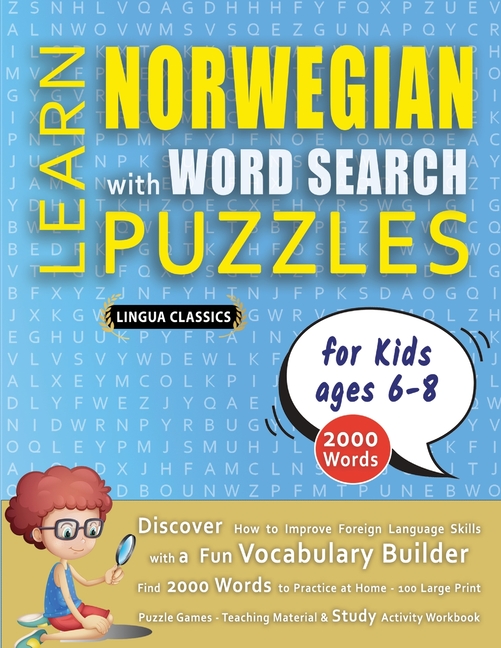 LEARN NORWEGIAN WITH WORD SEARCH PUZZLES FOR KIDS 6 - 8 - Discover How to Improve Foreign Language Skills with a Fun Vocabulary Builder. Find 2000 Wor