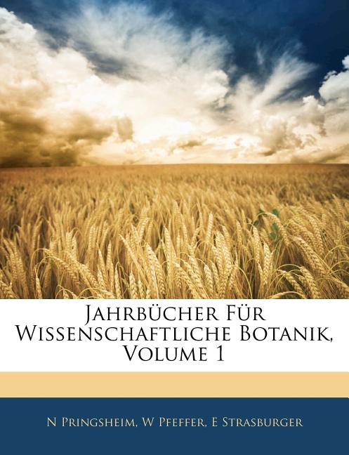 Jahrbücher Für Wissenschaftliche Botanik, Erster Band