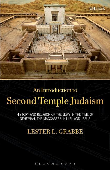 An Introduction to Second Temple Judaism: History and Religion of the Jews in the Time of Nehemiah, the Maccabees, Hillel, and Jesus