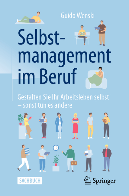 Selbstmanagement Im Beruf: Gestalten Sie Ihr Arbeitsleben Selbst - Sonst Tun Es Andere