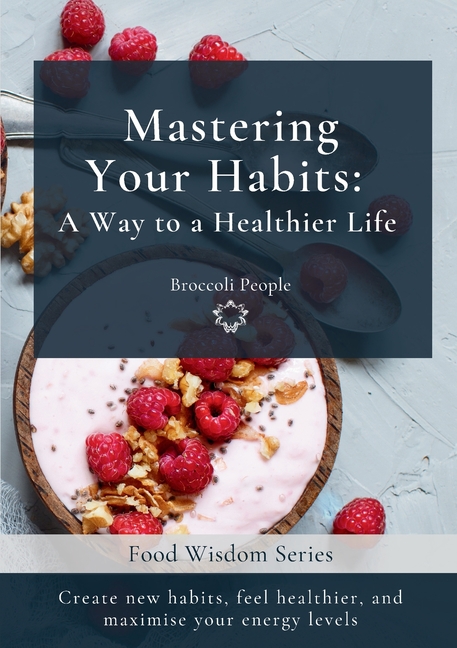 Mastering Your Habits: A Way to a Healthier Life