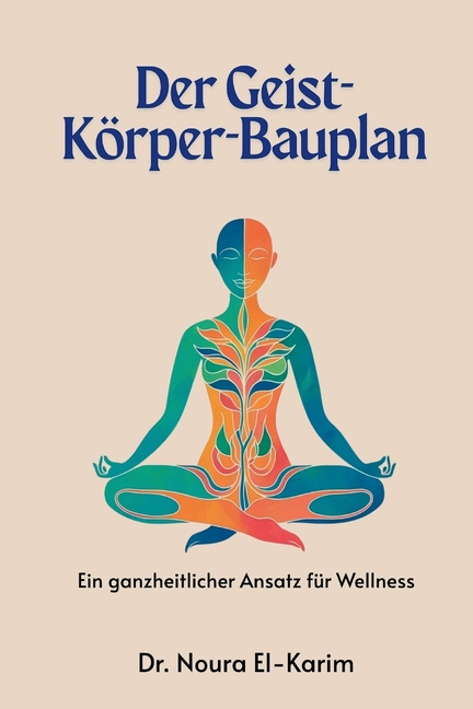 Der Geist-Körper-Bauplan: Ein ganzheitlicher Ansatz für Wellness