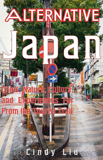 Alternative Japan: Cities, Culture, Nature and Experiences Far From the Tourist Trail