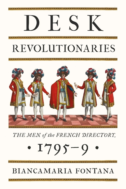 Desk Revolutionaries: The Men of the French Directory, 1795-9