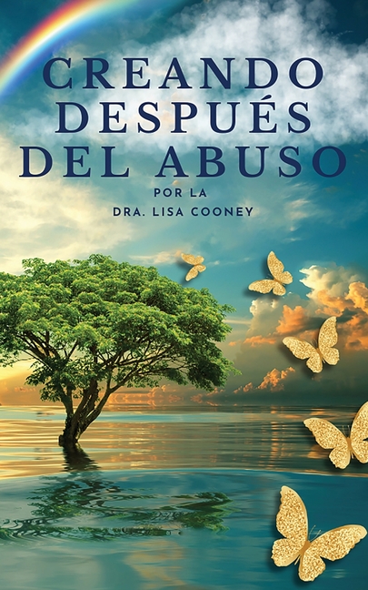 Creando después del abuso: Cómo sanar los traumas y continuar tu vida cuando todo lo demás ha fallado