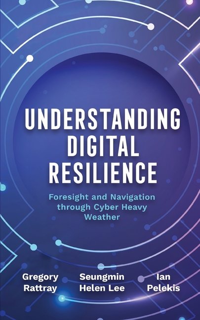 Understanding Digital Resilience: Foresight and Navigation through Cyber Heavy Weather