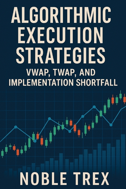 Algorithmic Execution Strategies: VWAP, TWAP, and Implementation Shortfall