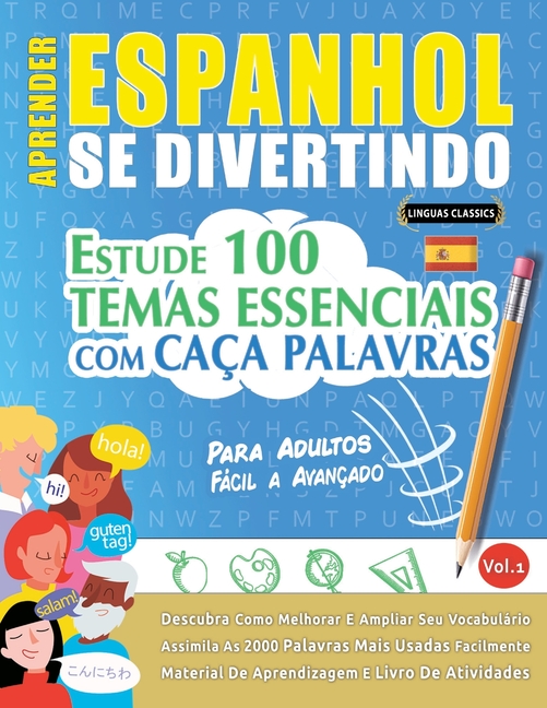 Aprender Espanhol Se Divertindo! - Para Adultos: Fácil a Avançado - Estude 100 Temas Essenciais Com Caça Palavras - Vol.1