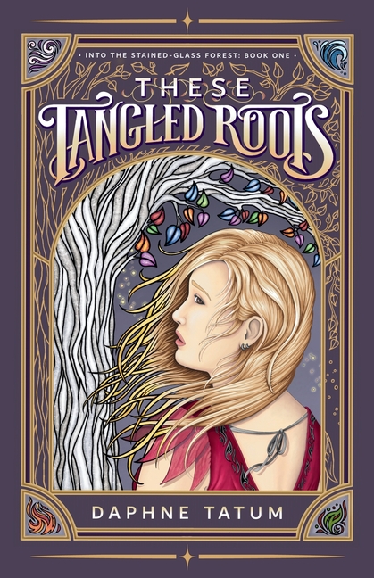 These Tangled Roots: Into the Stained-Glass Forest: Book One