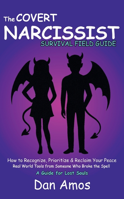 The Covert Narcissist Survival Field Guide: How to Recognize & Reclaim Your Peace. Real World Tools From Someone Who Has Broke The Spell