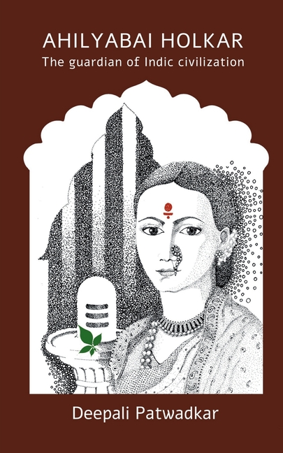 Ahilyabai Holkar: The Guardian Of Indic Civilization