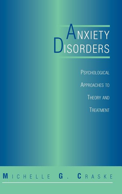 Anxiety Disorders: Psychological Approaches to Theory and Treatment