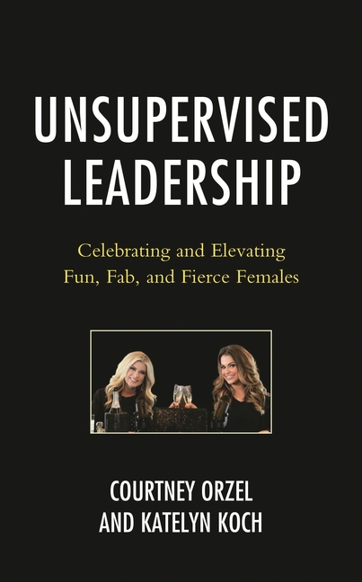Unsupervised Leadership: Celebrating and Elevating Fun, Fab, and Fierce Females