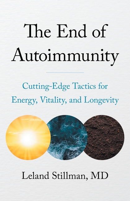 The End of Autoimmunity: Cutting-Edge Tactics for Energy, Vitality, and Longevity