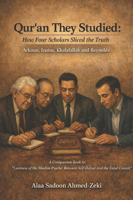 Qur'an They Studied: How Four Scholars Sliced the Truth: Arkoun, Izutsu, Khalafallah and Reynolds