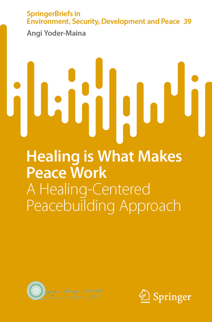 Healing Is What Makes Peace Work: A Healing-Centered Peacebuilding Approach