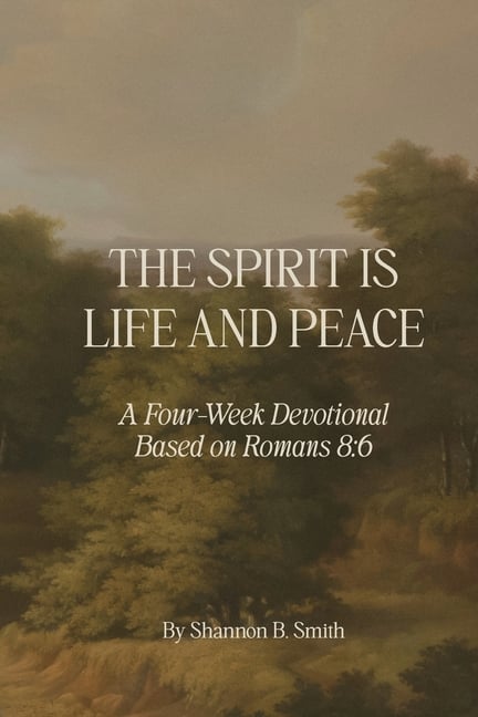 The Spirit Is Life and Peace: A Four-Week Devotional Based on Romans 8:6