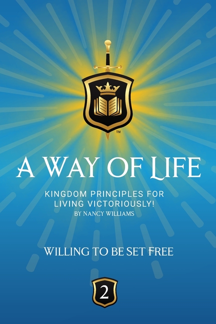 Willing To Be Set Free: Kingdom Principles for Living Victoriously