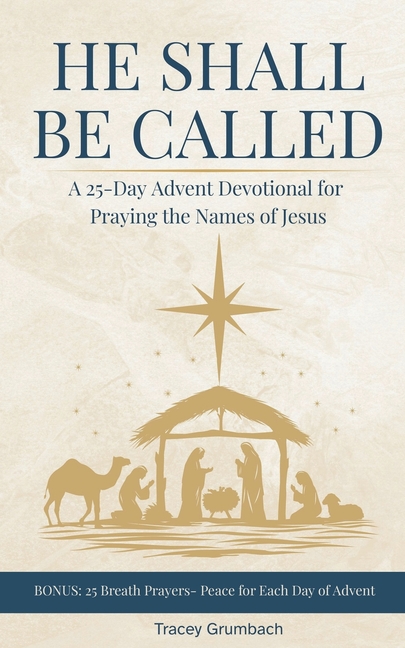 He Shall Be Called: A 25-Day Advent Devotional for Praying the Names of Jesus