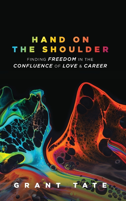 Hand on the Shoulder: Finding Freedom in the Confluence of Love and Career